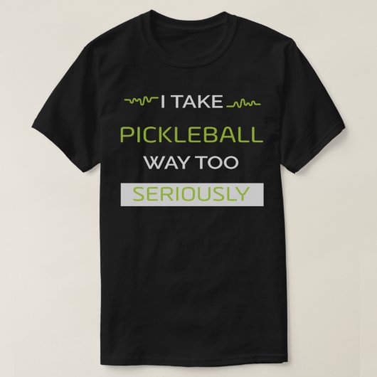 Ik neem Pickleball veel te serieus T-shirt (Design voorkant)