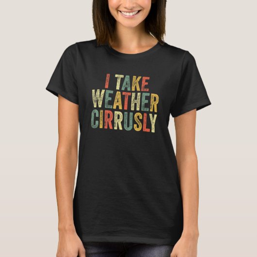 Ik neem Weather Cirrusly Funny Meteoroloog Meteor T-shirt (Voorkant)