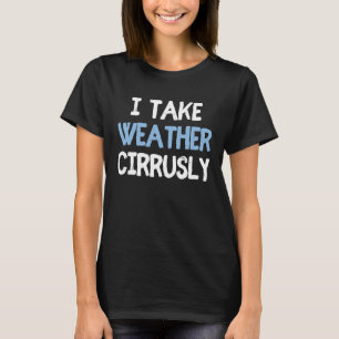 Ik neem Weather Cirrusly Future Meteoroloog 2 T-shirt