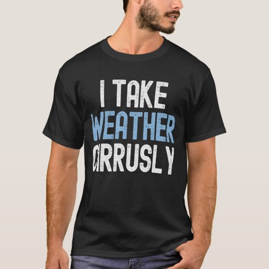 Ik neem Weather Cirrusly Future Meteoroloog T-shirt (Voorkant)