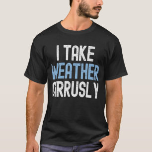 Ik neem weer cirrusly  Toekomstige meteoroloog T-shirt