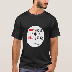 ik negeer het relatie van de rode vlaggen t-shirt