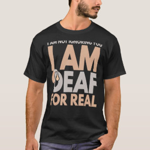 Ik negeer je niet dat ik doof ben voor echte dove t-shirt