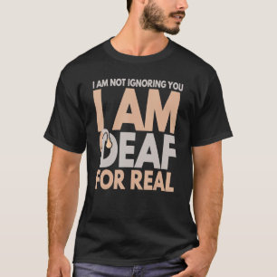 Ik negeer je niet dat ik doof ben voor echte dove  t-shirt