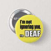 Ik negeer je niet, ik ben DOOF Ronde Button 5,7 Cm (Voorkant /achterkant)