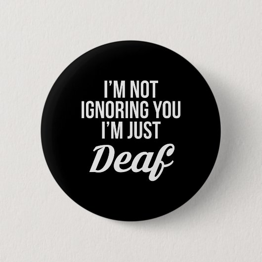 Ik negeer je niet, ik ben doofstom ronde button 5,7 cm (Voorkant)