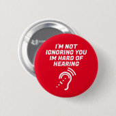 Ik Negeer Je Niet, Ik Ben Slechthorend Ronde Button 5,7 Cm (Voorkant /achterkant)