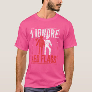 Ik negeer rode vlaggen Grappige meme grap rode vla T-shirt