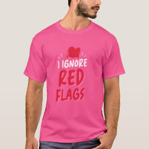 Ik negeer rode vlaggen meme grappige grap rode vla t-shirt