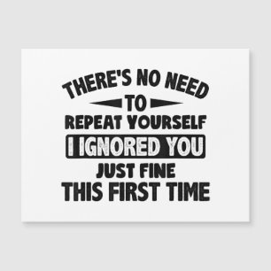 Ik negeerde je eerste keer prima grappig sarcastis
