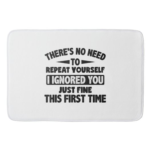 Ik negeerde je eerste keer prima grappig sarcastis badmat (Voorkant)