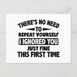 Ik negeerde je eerste keer prima grappig sarcastis briefkaart