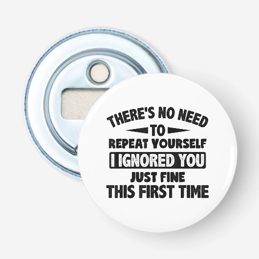 Ik negeerde je eerste keer prima grappig sarcastis button flesopener (Voorkant)