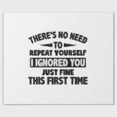 Ik negeerde je eerste keer prima grappig sarcastis cadeaupapier (Vlak)