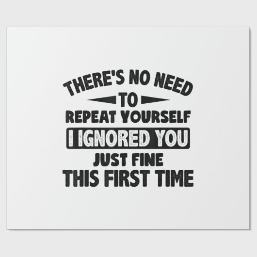 Ik negeerde je eerste keer prima grappig sarcastis cadeaupapier (Vlak)