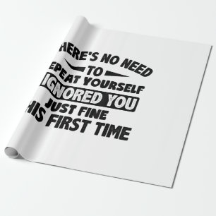 Ik negeerde je eerste keer prima grappig sarcastis cadeaupapier