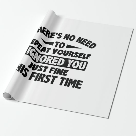 Ik negeerde je eerste keer prima grappig sarcastis cadeaupapier (Uitgerold)