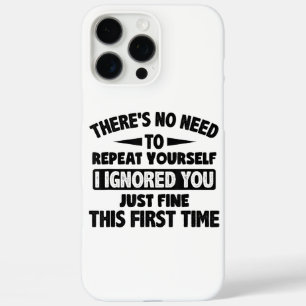 Ik negeerde je eerste keer prima grappig sarcastis iPhone 16 pro max hoesje