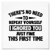 Ik negeerde je eerste keer prima grappig sarcastis foto afdruk (Voorkant)