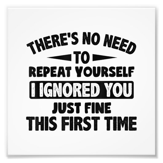 Ik negeerde je eerste keer prima grappig sarcastis foto afdruk (Voorkant)