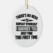 Ik negeerde je eerste keer prima grappig sarcastis keramisch ornament (Rechts)