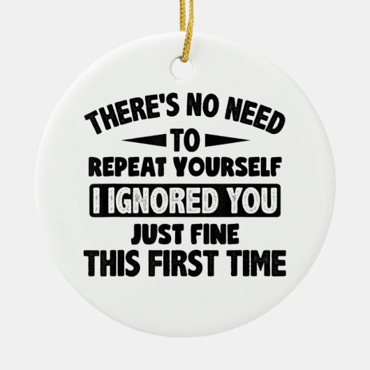 Ik negeerde je eerste keer prima grappig sarcastis keramisch ornament (Voorkant)