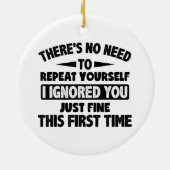 Ik negeerde je eerste keer prima grappig sarcastis keramisch ornament (Achterkant)