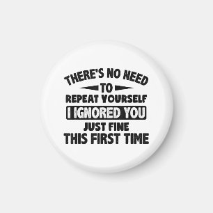 Ik negeerde je eerste keer prima grappig sarcastis magneet