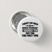 Ik negeerde je eerste keer prima grappig sarcastis ronde button 3,2 cm (Voorkant /achterkant)