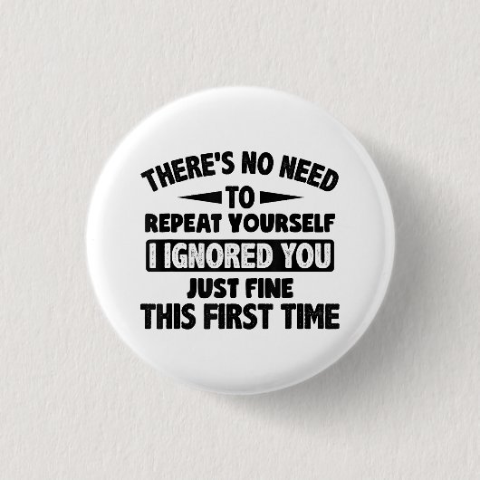 Ik negeerde je eerste keer prima grappig sarcastis ronde button 3,2 cm (Voorkant)