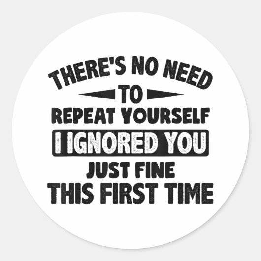 Ik negeerde je eerste keer prima grappig sarcastis ronde sticker (Voorkant)