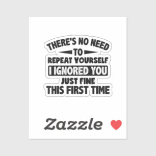 Ik negeerde je eerste keer prima grappig sarcastis sticker