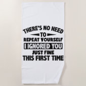 Ik negeerde je eerste keer prima grappig sarcastis strandlaken (Voorkant)