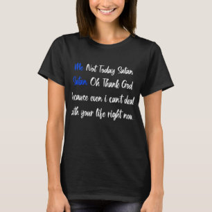 Ik niet vandaag Satan Satan. T-shirt