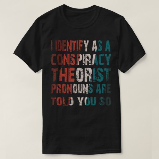 Ik noem als complottheoristen T T-shirt (Design voorkant)