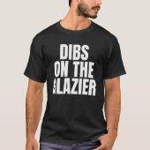 Ik noem Dibs op de Glazier Job Career Work T-shirt (Voorkant)