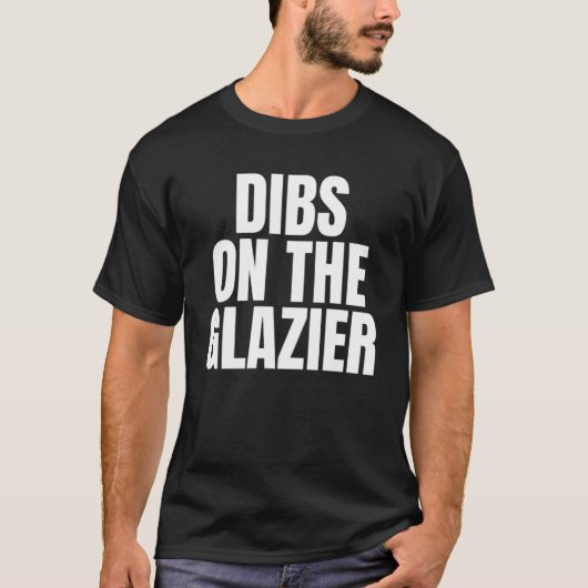 Ik noem Dibs op de Glazier Job Career Work T-shirt (Voorkant)