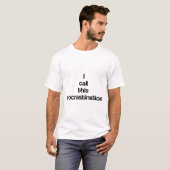 Ik noem dit uitstelgedrag t-shirt (Voorkant volledig)