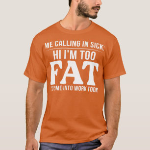 Ik noem hem ziek en te dik om aan het werk te kome t-shirt