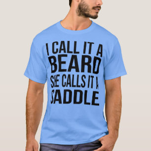 Ik noem het een baard die ze een zadel grappig cad t-shirt