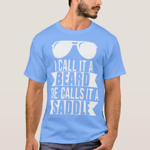 Ik noem het een baard die ze een zadellijke Humor T-shirt