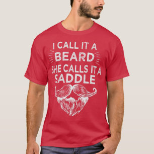 Ik noem het een baard die ze een zadels noemt 30 t-shirt