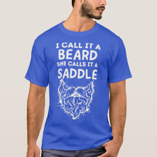 Ik noem het een baard die ze een zadels noemt 3 t-shirt
