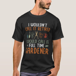 Ik noem het fulltime tuinman plant tuin Ga T-shirt