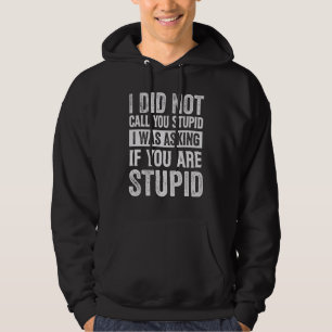Ik noemde je niet stom, ik vroeg of je dat bent hoodie