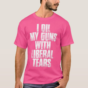 Ik olie mijn Pistolen met Liberal Tears Funny Sarc T-shirt