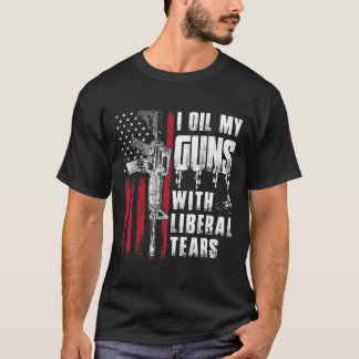 Ik olie mijn Pistolen met liberale tranen Pistool  T-shirt