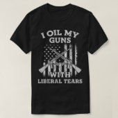 Ik olie mijn Pistolen met liberale tranen  Pistool T-shirt (Design voorkant)