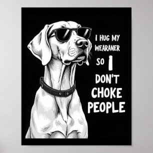 Ik omhels mijn Weimaraner zodat ik geen mensen wur Poster