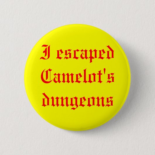 Ik ontsnapte aan de kerkers van Camelot Ronde Button 5,7 Cm (Voorkant)